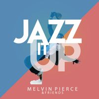 Jazz it Up by Melvin Pierce & Friends