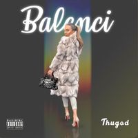 Balenci by THUGOD NOO LLC