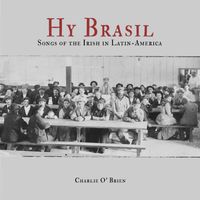 Hy Brasil, Songs of the Irish in Latin America by Charlie O' Brien