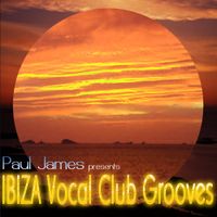 'Paul James presents Ibiza Vocal Club Grooves'
