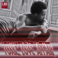 Toxic Love Affair by Leon Lopez & Paul James