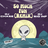 So Much Fun (Remix) Feat. DJ Big Inf by DJ Chase Feat. DJ Big Inf