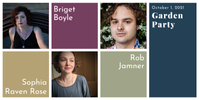 Garden Party: Briget Boyle / Sophia Raven Rose / Rob Jamner