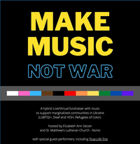 Make Music, Not War: Fundraiser to Support Marginalized People in Ukraine--Deaf/Hard of Hearing, LGBTQIA, POC