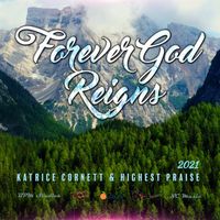 Forever God Reigns by Katrice Cornett & Highest Praise