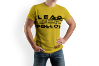 Lead the way you want People to Follow T-shirt