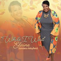 While I Wait by Elaine Sanders-Mayfield