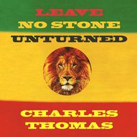 Leave No Stone Unturned by Charles Thomas