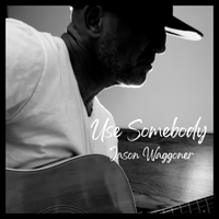 Use Somebody by Jason Waggoner