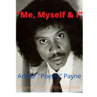 "Me, Myself & I" by Arthur "Poetry" Payne