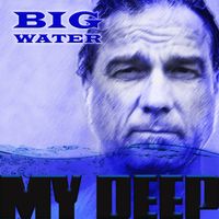 MY DEEP by Big Water  