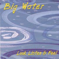 Look, Listen, & Feel by Big Water  