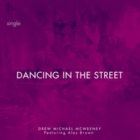 Dancing in the Street (Single) by Drew Michael McWeeney