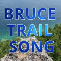 Bruce Trail Song by Steve Welch