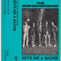 Give Me A Badge (1989) by the Bob Geiger Band