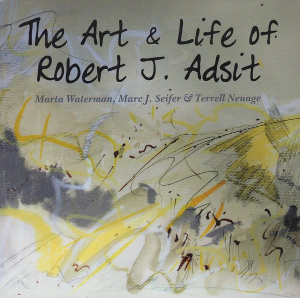 The Art & Life of Robert J Adsit