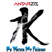 Be Water My Friend by Antarzis