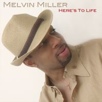 Here's To Life by Melvin M. Miller (M3)