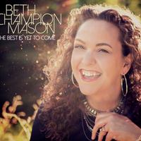 The Best Is Yet to Come by Beth Champion Mason