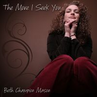 The More I Seek You - Single (2012) by Beth Champion Mason