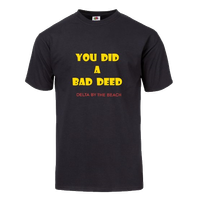 You Did a Bad Deed - T-Shirt