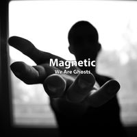 We Are Ghosts by Magnetic
