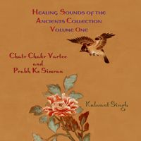 Healing Sounds of the Ancients Volume 1 - Chatr Chatr Vartee & Prabh Ke Simran by Kulwant Singh
