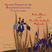 Healing Sounds of the Ancients Volume 3 - Ardas Bhaee & Har Har Gobinde by Anataha Choir and Avtar Singh