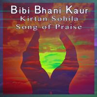 Kirtan Sohila - Song of Praise  by  Bibi Bhani Kaur 