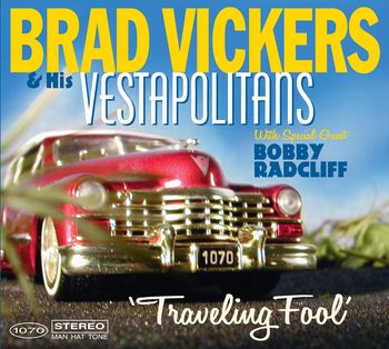 Brad Vickers & His Vestapolitans' 3rd CD, "Traveling Fool" cover 2011
