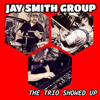 The Trio Showed Up by Jay Smith Group