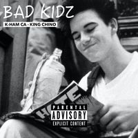 Bad Kidz by K-Ham CA & King Chino