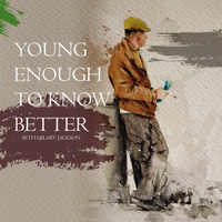 Young Enough to Know Better by Seth Hilary Jackson