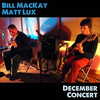 Bill MacKay and Matt Lux - December Concert (ears&eyes records, 2014) 