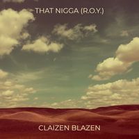 That Nigga (R.O.Y.) Rich On-point Young by Claizen Blazen