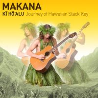 KI HO`ALU : JOUNEY OF HAWAIIAN SLACK KEY by MAKANA