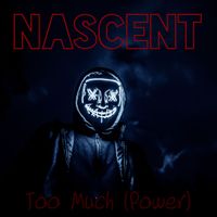 Too Much (Power) by NASCENT