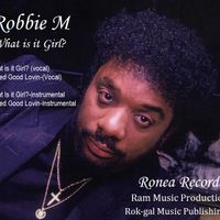 Robbie M"What is it Girl" by Robbie M