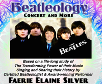Beatleology - Concert and More by Faerie Elaine Silver, Certified Beatleologist through Beatles University.