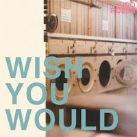 Wish You Would by Juno Rossa