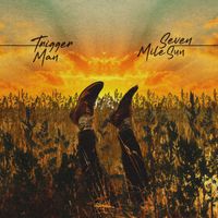 Trigger Man - Single by Seven Mile Sun