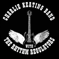 CHARLIE KEATING BAND with the RHYTHM REGULATORS by Charlie Keating Band with the Rhythm Regulators