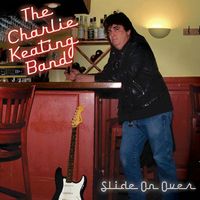 Slide On Over  by Charlie Keating Band