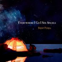 Everywhere I Go I See Angels by Bryan Pickell