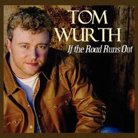 If The Road Runs Out by Tom Wurth