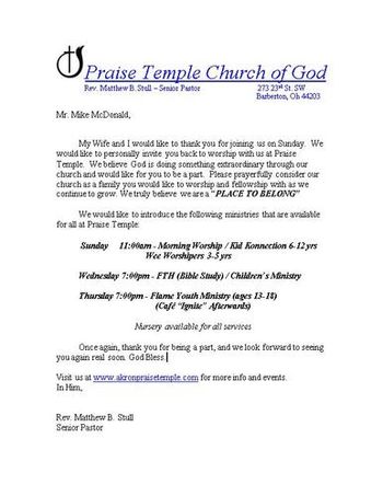 Download this First Time Visitor letter template in:  Letter format this is a Microsoft WORD file This letter is courtesy of Pastor Matt Stull at Akron Praise Temple Church of God You can edit the letter to meet your church needs! If you choose to down load this please sign our guest book and our mailing list as a courtesy. We want to know if you are blessed by this and would like to send you updates when God gives us new ideas! Thank you and God Bless!
