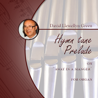 David Llewellyn Green: Christmas Hymn Improvisation on 'Away in a manger' for Organ (.PDF)