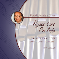 David Llewellyn Green: Hymn tune Prelude on 'Keep us and our loved ones tonight ' for Organ (.PDF)