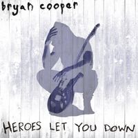 Heroes Let You Down by Bryan Cooper