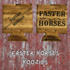 Faster Horses Koozies